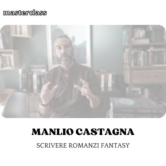 Manlio Castagna ti spiegherà quali sono i pilastri fondamentali per progettare e scrivere ottimi romanzi (o saghe) fantasy.